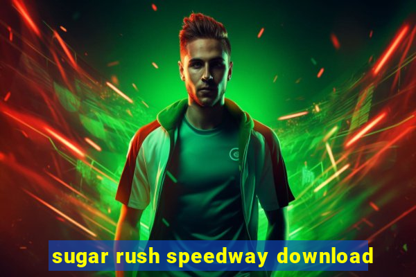 sugar rush speedway download